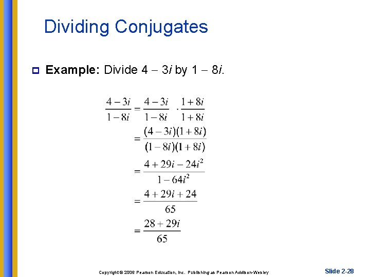 Dividing Conjugates p Example: Divide 4 3 i by 1 8 i. Copyright ©