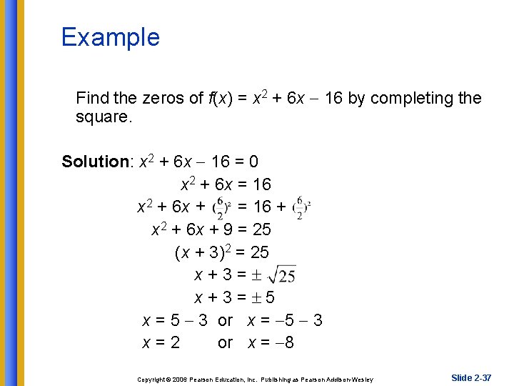 Example Find the zeros of f(x) = x 2 + 6 x 16 by