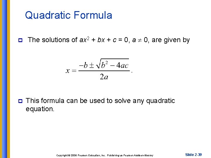 Quadratic Formula p The solutions of ax 2 + bx + c = 0,