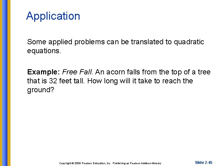 Application Some applied problems can be translated to quadratic equations. Example: Free Fall. An