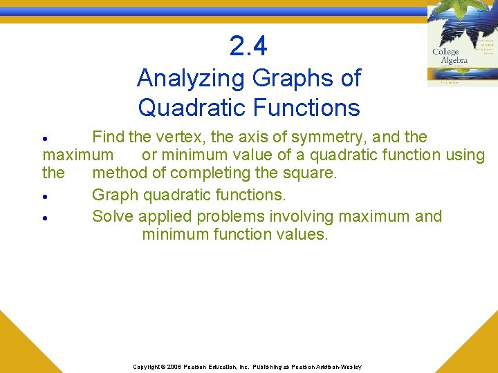 2. 4 Analyzing Graphs of Quadratic Functions Find the vertex, the axis of symmetry,