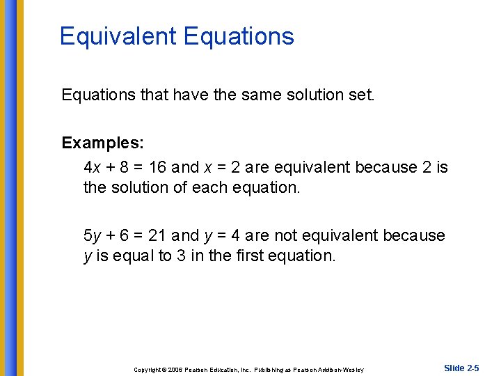 Equivalent Equations that have the same solution set. Examples: 4 x + 8 =