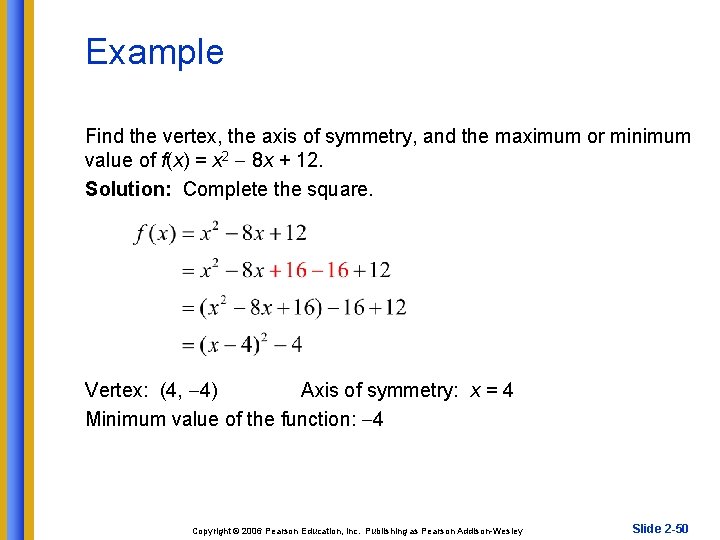 Example Find the vertex, the axis of symmetry, and the maximum or minimum value