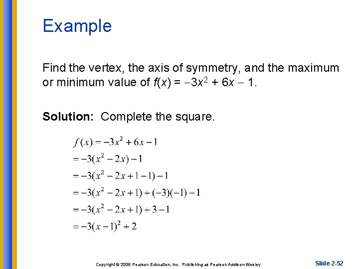 Example Find the vertex, the axis of symmetry, and the maximum or minimum value