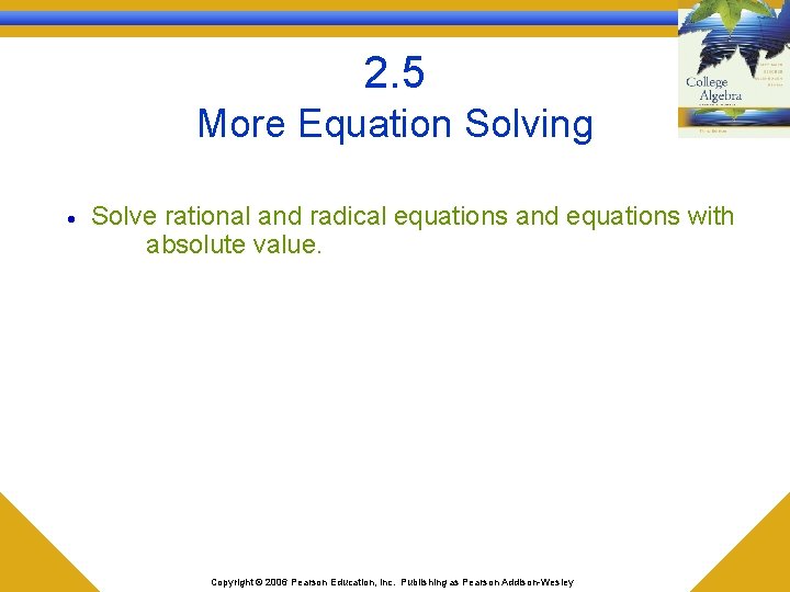 2. 5 More Equation Solving · Solve rational and radical equations and equations with