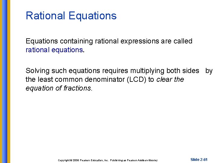 Rational Equations containing rational expressions are called rational equations. Solving such equations requires multiplying