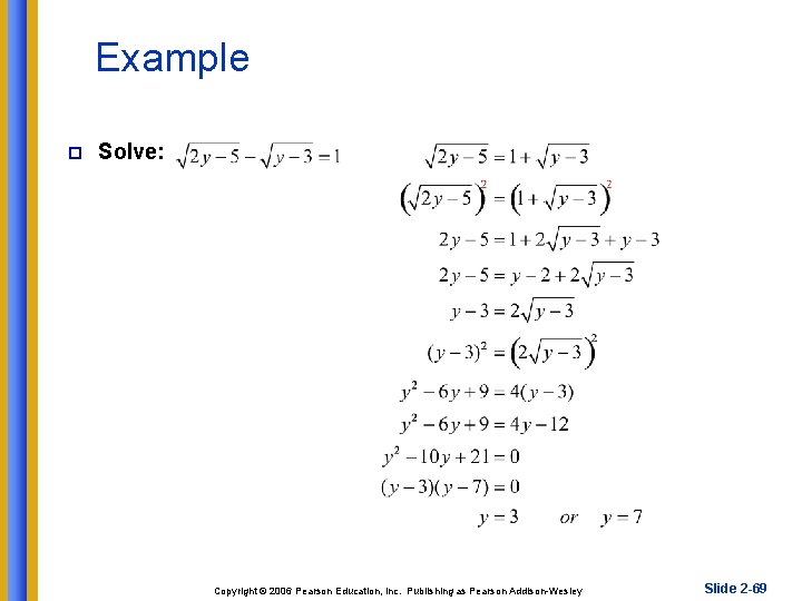 Example p Solve: Copyright © 2006 Pearson Education, Inc. Publishing as Pearson Addison-Wesley Slide