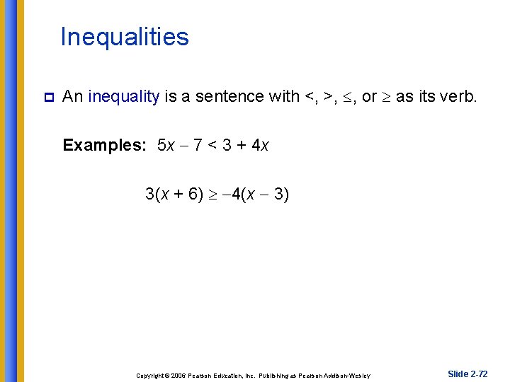 Inequalities p An inequality is a sentence with <, >, , or as its
