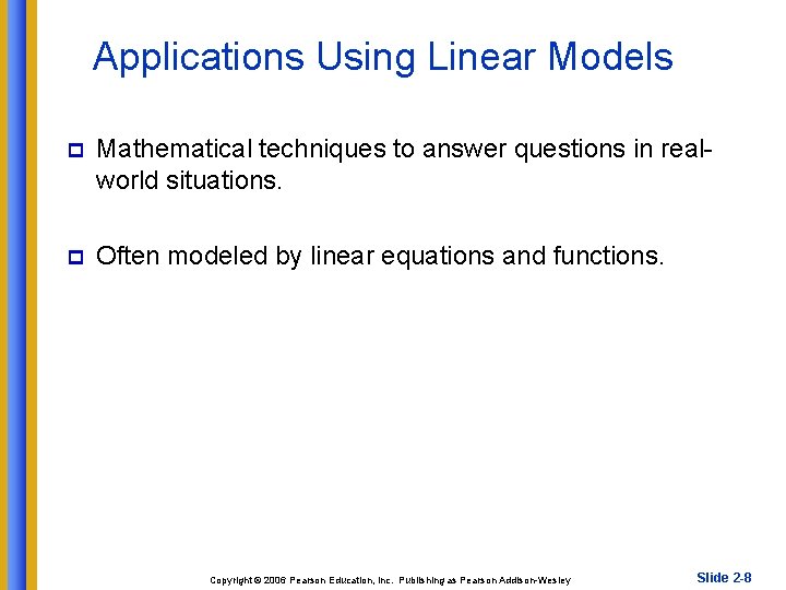 Applications Using Linear Models p Mathematical techniques to answer questions in realworld situations. p