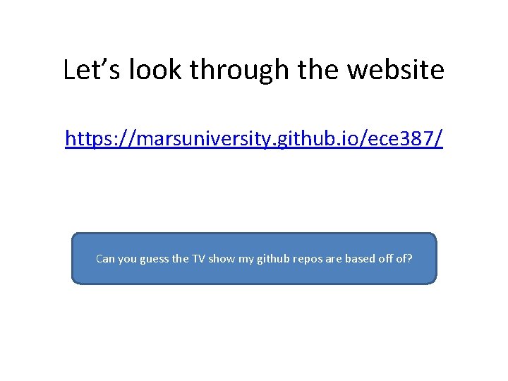 Let’s look through the website https: //marsuniversity. github. io/ece 387/ Can you guess the