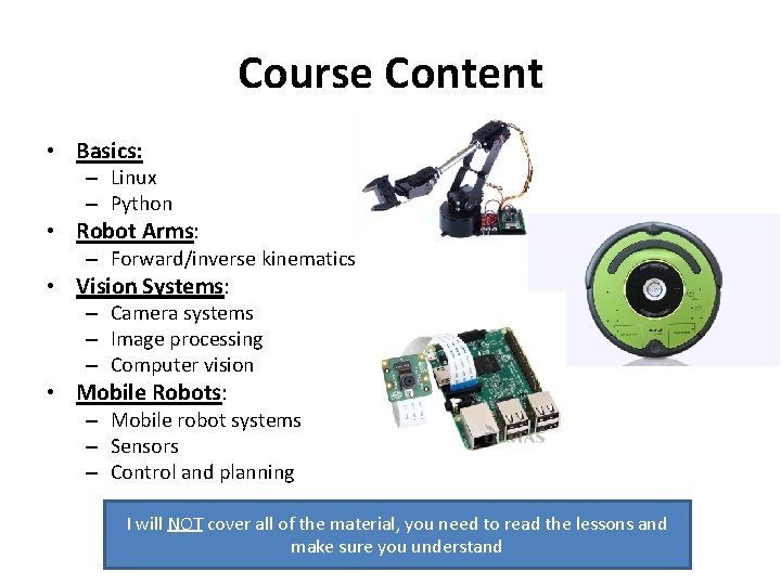 Course Content • Basics: – Linux – Python • Robot Arms: – Forward/inverse kinematics