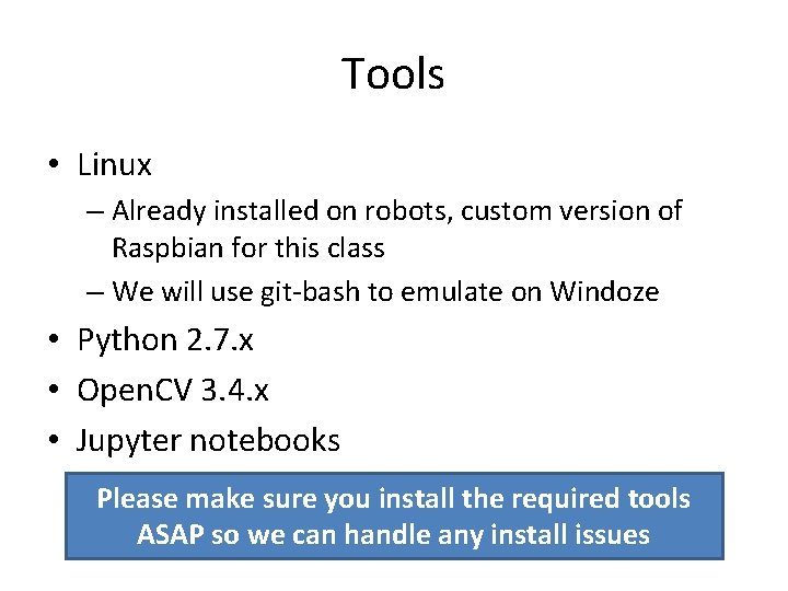 Tools • Linux – Already installed on robots, custom version of Raspbian for this