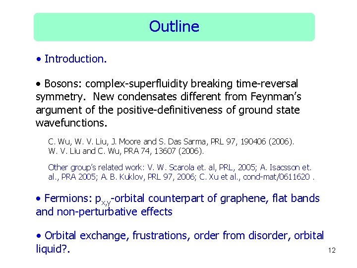 Outline • Introduction. • Bosons: complex-superfluidity breaking time-reversal symmetry. New condensates different from Feynman’s