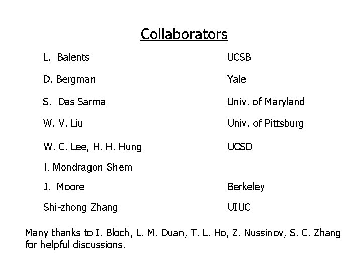 Collaborators L. Balents UCSB D. Bergman Yale S. Das Sarma Univ. of Maryland W.