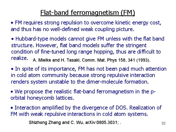 Flat-band ferromagnetism (FM) • FM requires strong repulsion to overcome kinetic energy cost, and