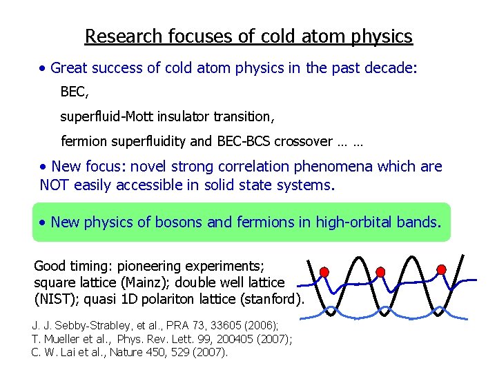 Research focuses of cold atom physics • Great success of cold atom physics in