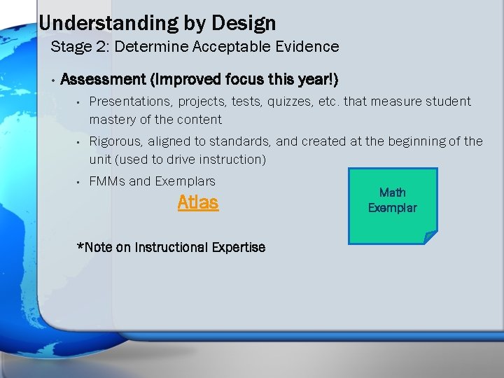 Understanding by Design Stage 2: Determine Acceptable Evidence • Assessment (Improved focus this year!)