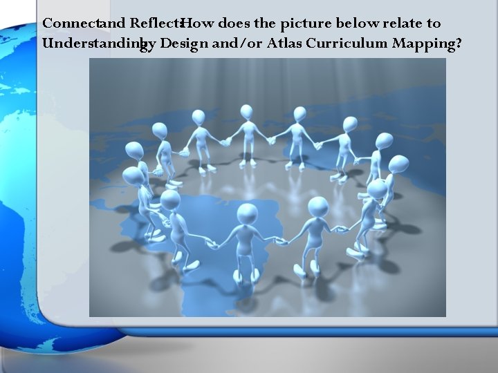 Connectand Reflect: How does the picture below relate to Understanding by Design and/or Atlas