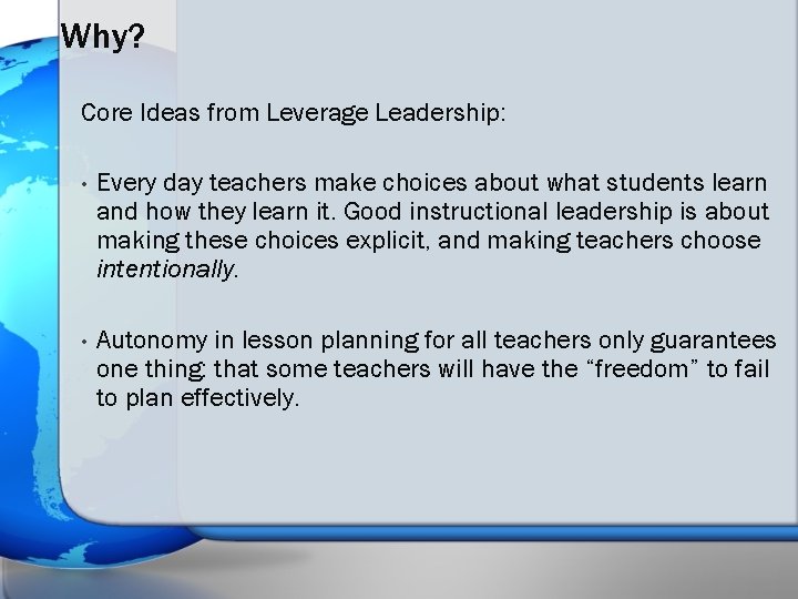 Why? Core Ideas from Leverage Leadership: • Every day teachers make choices about what