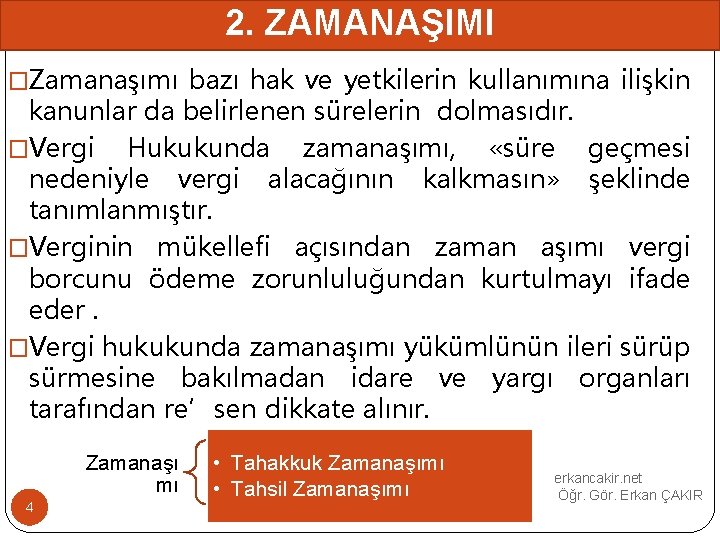 2. ZAMANAŞIMI �Zamanaşımı bazı hak ve yetkilerin kullanımına ilişkin kanunlar da belirlenen sürelerin dolmasıdır.