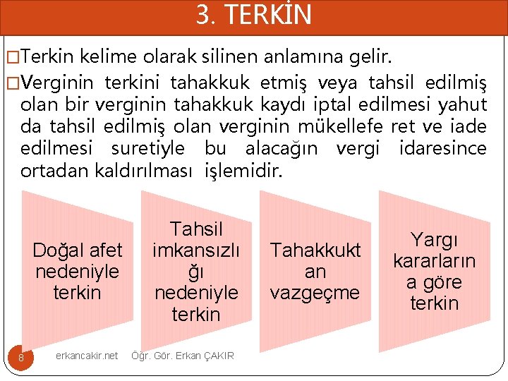 3. TERKİN �Terkin kelime olarak silinen anlamına gelir. �Verginin terkini tahakkuk etmiş veya tahsil