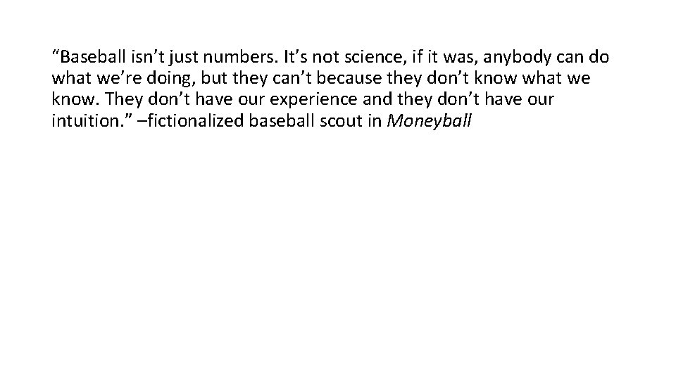 “Baseball isn’t just numbers. It’s not science, if it was, anybody can do what