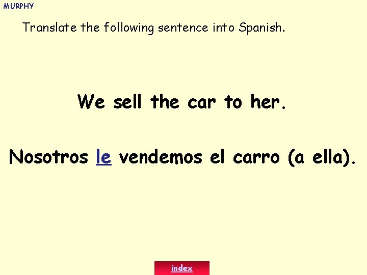 MURPHY Translate the following sentence into Spanish. We sell the car to her. Nosotros