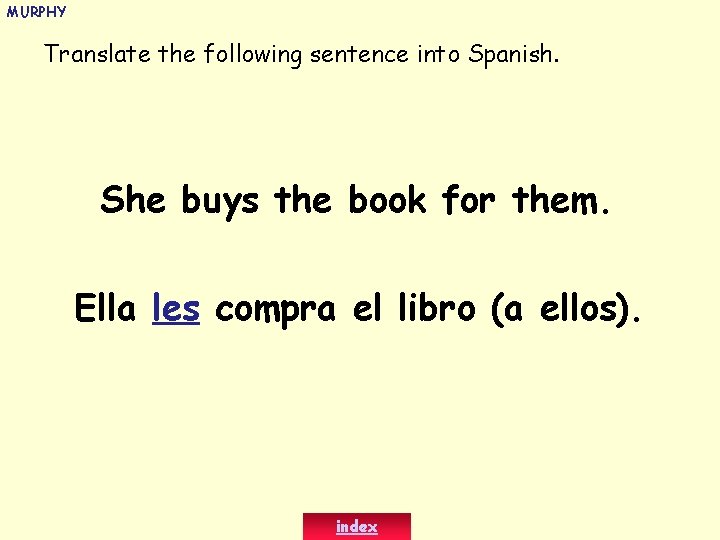 MURPHY Translate the following sentence into Spanish. She buys the book for them. Ella