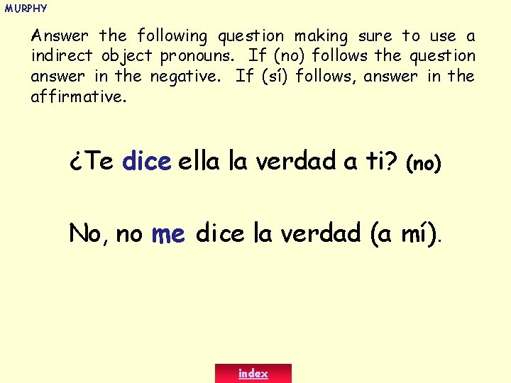 MURPHY Answer the following question making sure to use a indirect object pronouns. If