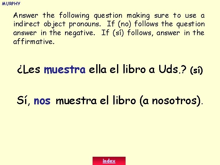 MURPHY Answer the following question making sure to use a indirect object pronouns. If