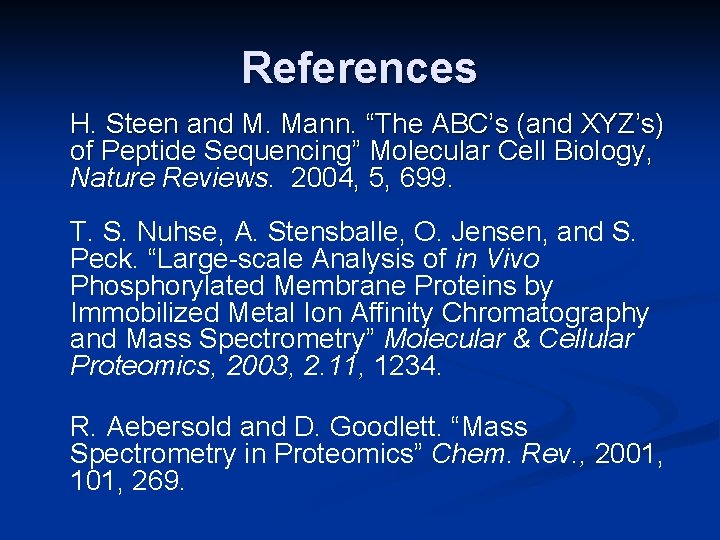 References H. Steen and M. Mann. “The ABC’s (and XYZ’s) of Peptide Sequencing” Molecular