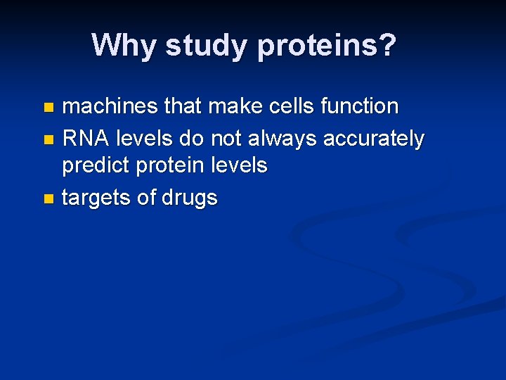 Why study proteins? machines that make cells function n RNA levels do not always