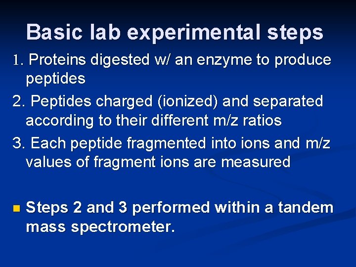 Basic lab experimental steps 1. Proteins digested w/ an enzyme to produce peptides 2.