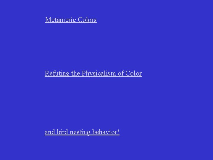 Metameric Colors Refuting the Physicalism of Color and bird nesting behavior! 