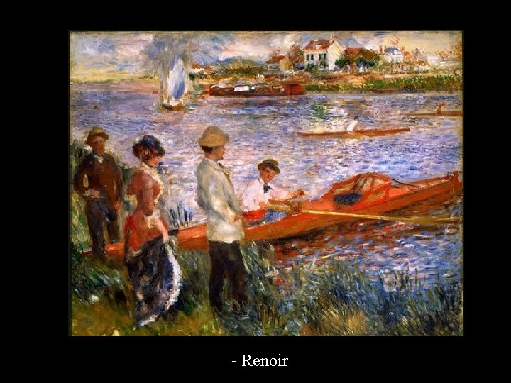 - Renoir 