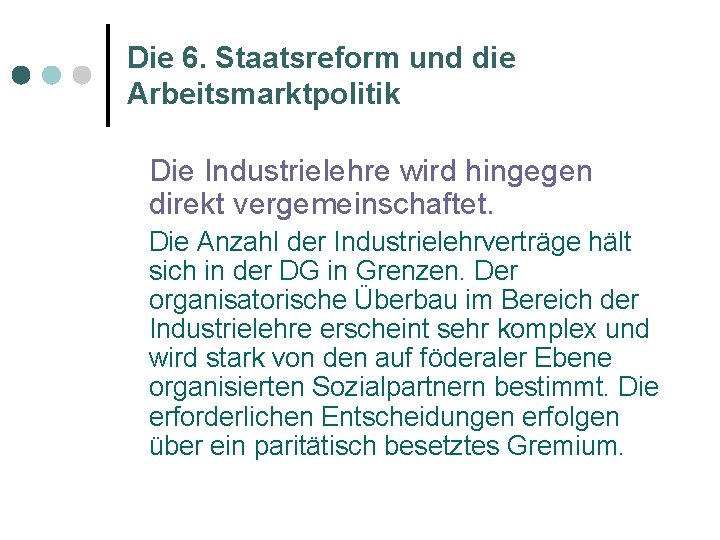 Die 6. Staatsreform und die Arbeitsmarktpolitik Die Industrielehre wird hingegen direkt vergemeinschaftet. Die Anzahl