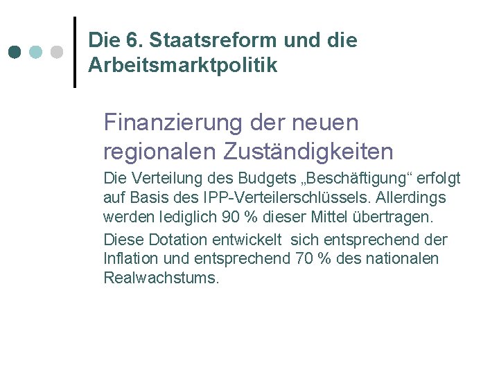 Die 6. Staatsreform und die Arbeitsmarktpolitik Finanzierung der neuen regionalen Zuständigkeiten Die Verteilung des