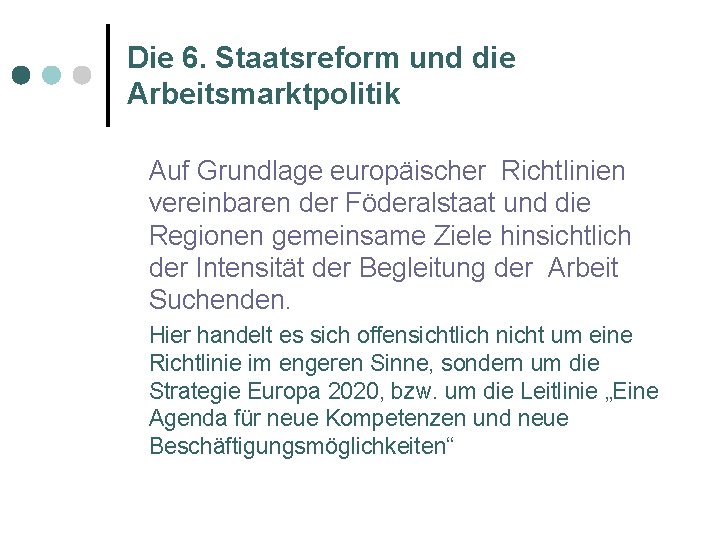 Die 6. Staatsreform und die Arbeitsmarktpolitik Auf Grundlage europäischer Richtlinien vereinbaren der Föderalstaat und