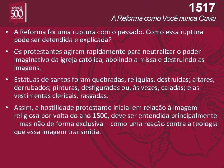 1517 A Reforma como Você nunca Ouviu • A Reforma foi uma ruptura com
