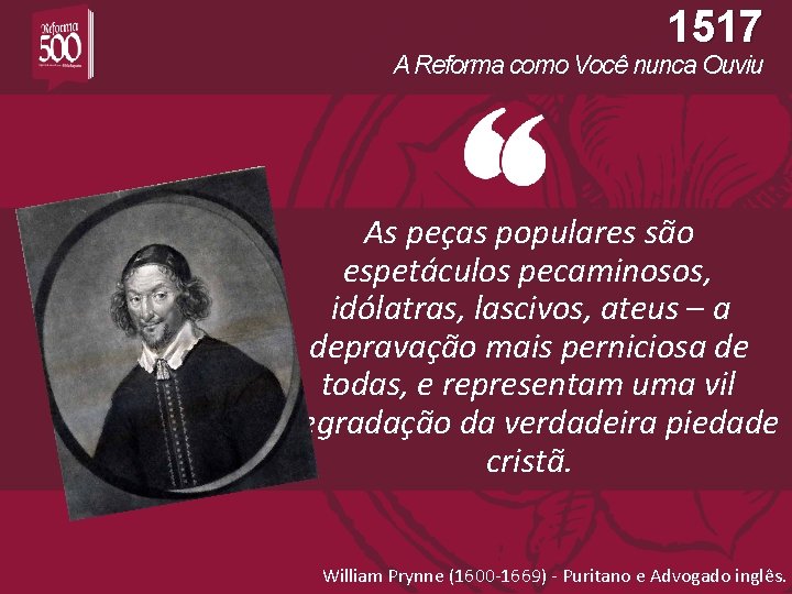 1517 A Reforma como Você nunca Ouviu As peças populares são espetáculos pecaminosos, idólatras,