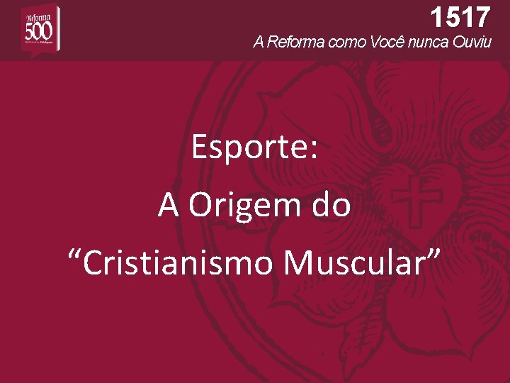 1517 A Reforma como Você nunca Ouviu Esporte: A Origem do “Cristianismo Muscular” 