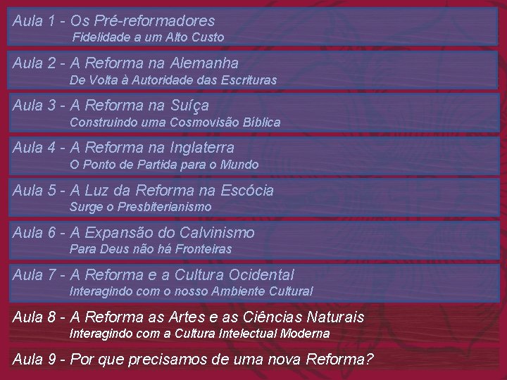 Aula 1 - Os Pré-reformadores Fidelidade a um Alto Custo Aula 2 - A