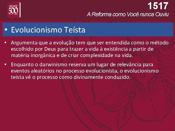1517 A Reforma como Você nunca Ouviu • Evolucionismo Teísta • Argumenta que a