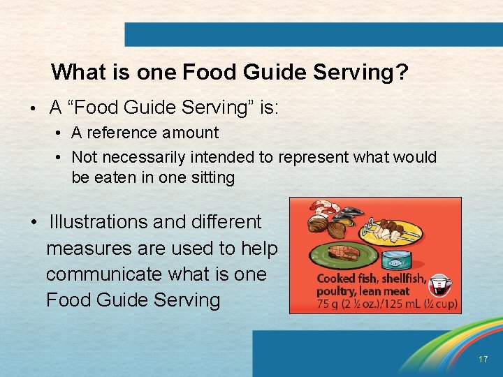 What is one Food Guide Serving? • A “Food Guide Serving” is: • A