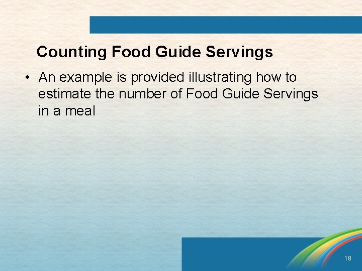 Counting Food Guide Servings • An example is provided illustrating how to estimate the