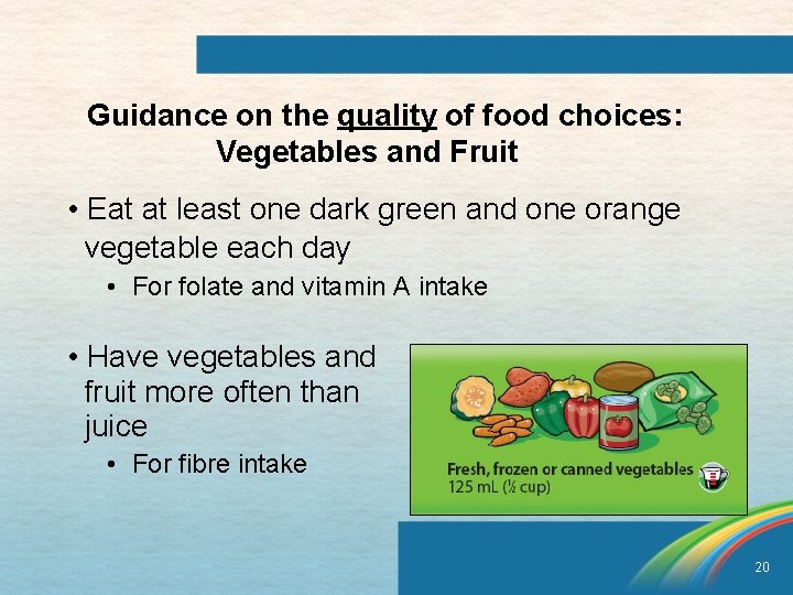 Guidance on the quality of food choices: Vegetables and Fruit • Eat at least