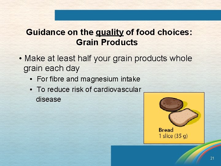 Guidance on the quality of food choices: Grain Products • Make at least half