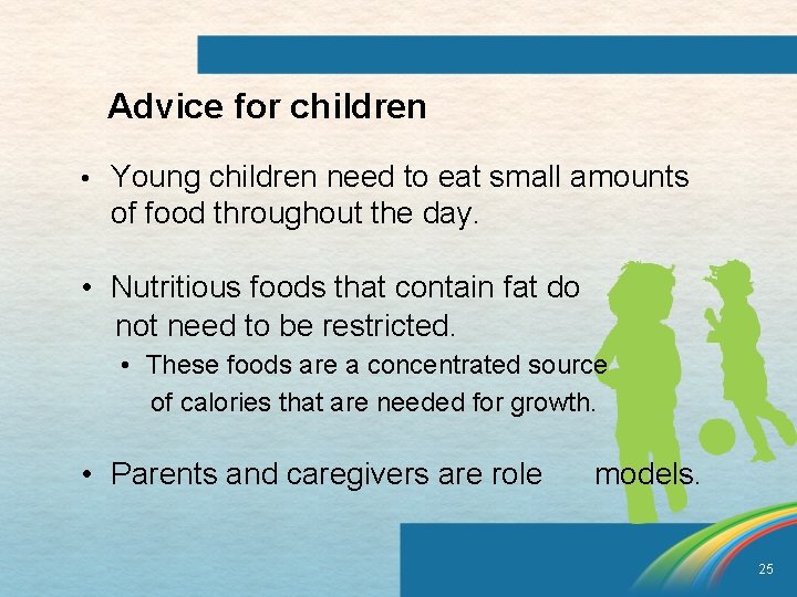 Advice for children • Young children need to eat small amounts of food throughout