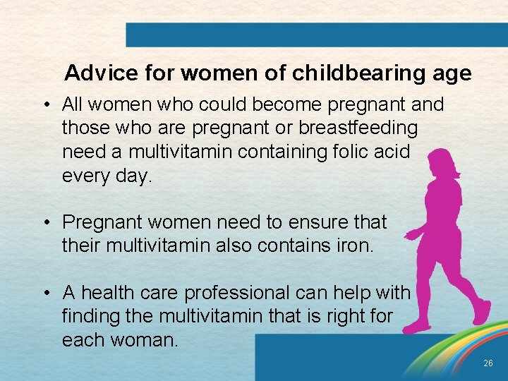 Advice for women of childbearing age • All women who could become pregnant and