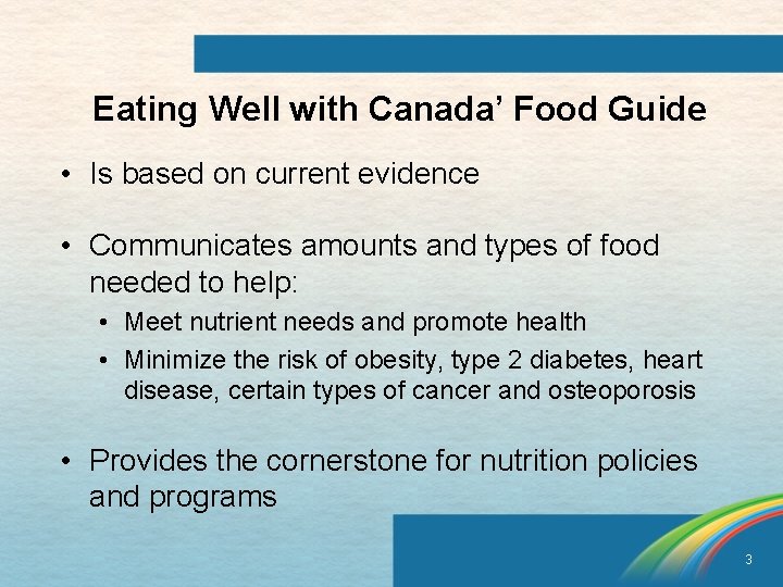 Eating Well with Canada’ Food Guide • Is based on current evidence • Communicates